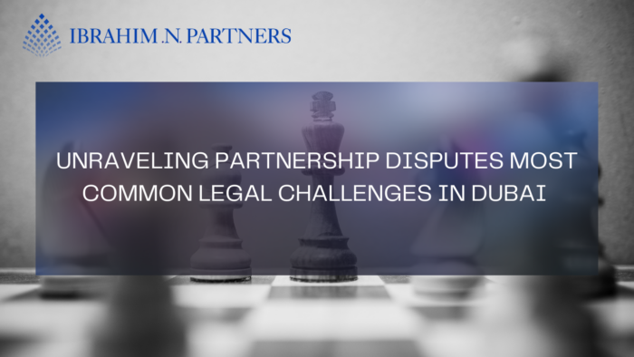 UNRAVELING PARTNERSHIP DISPUTES MOST COMMON LEGAL CHALLENGES IN DUBAI