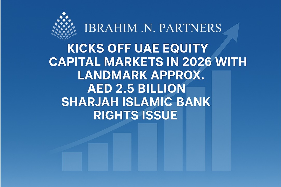 IN’P IBRAHIM .N. PARTNERS KICKS OFF UAE EQUITY CAPITAL MARKETS IN 2026 WITH LANDMARK APPROX. AED 2.5 BILLION SHARJAH ISLAMIC BANK RIGHTS ISSUE
